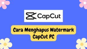 Cara Menghilangkan Watermark CapCut Versi PC - YouTube