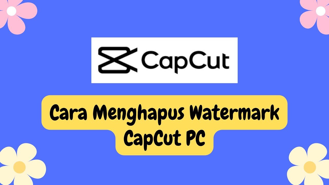 Cara Menghilangkan Watermark CapCut Versi PC - YouTube Cara Menghilangkan Watermark CapCut Versi PC - YouTube