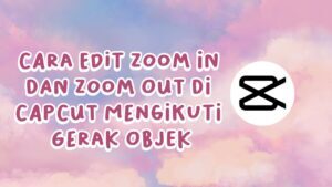 Cara Edit Zoom In dan Zoom Out di CapCut mengikuti gerak objek - YouTube