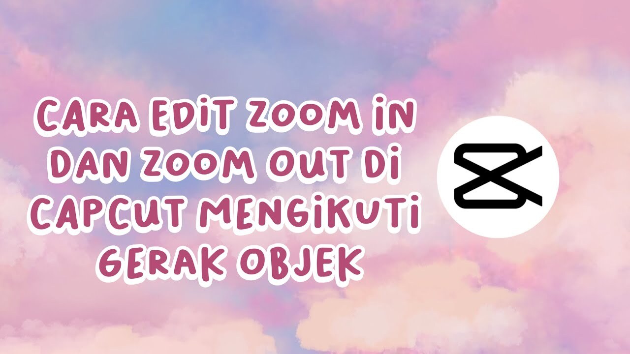 Cara Edit Zoom In dan Zoom Out di CapCut mengikuti gerak objek - YouTube Cara Edit Zoom In dan Zoom Out di CapCut mengikuti gerak objek - YouTube